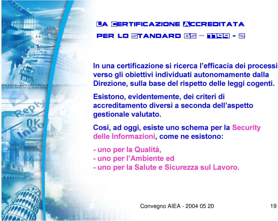 Esistono, evidentemente, dei criteri di accreditamento diversi a seconda dell aspetto gestionale valutato.