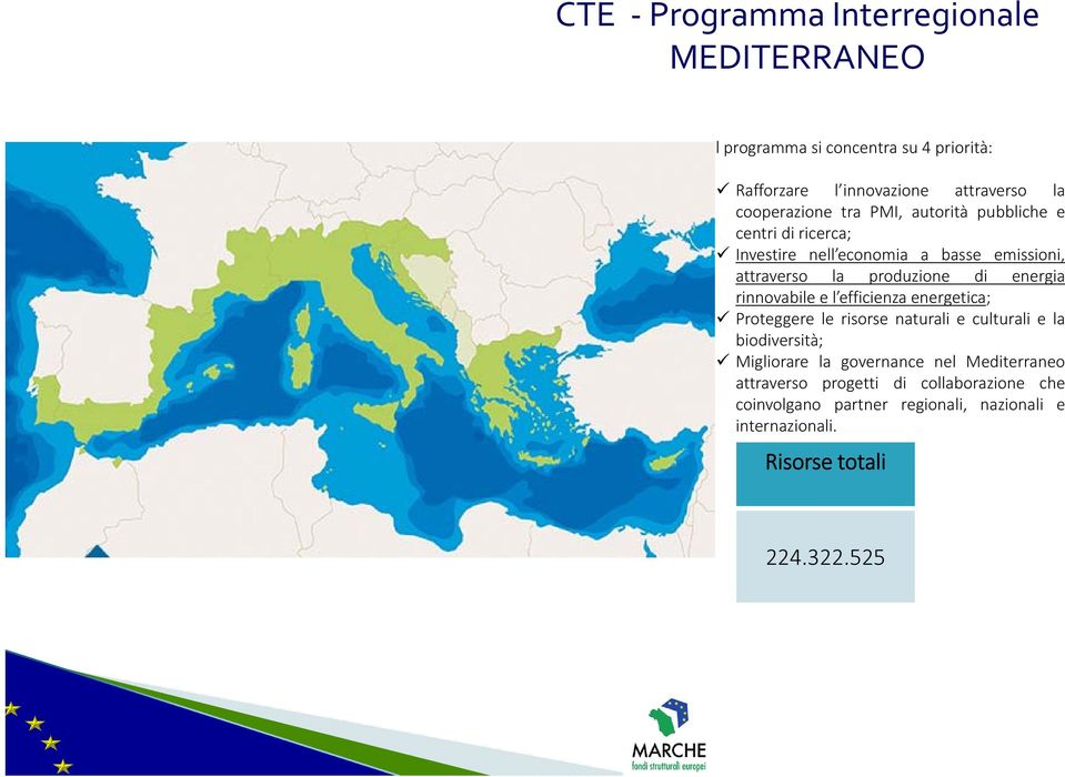 energia rinnovabile e l efficienza energetica; Proteggere le risorse naturali e culturali e la biodiversità; Migliorare la