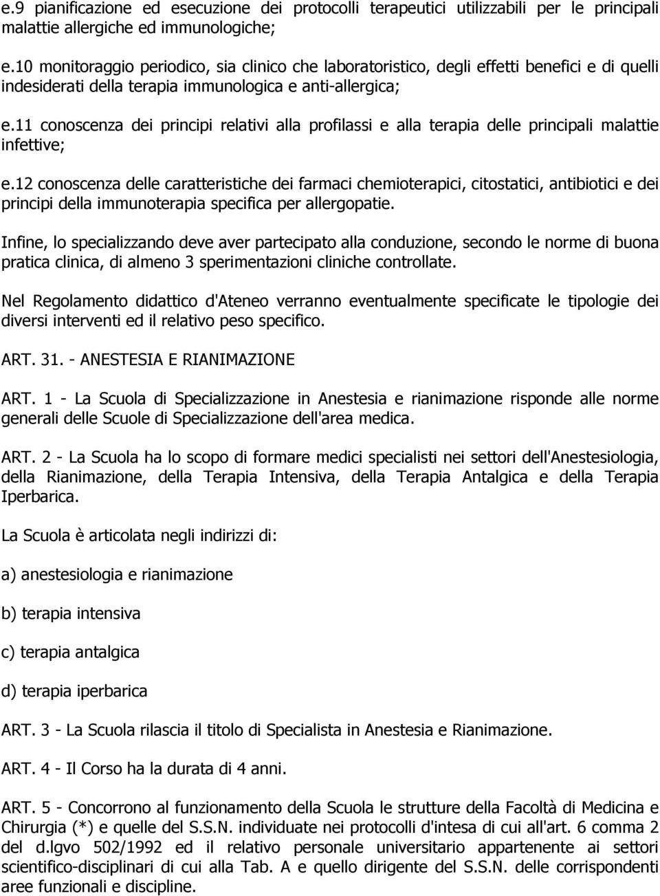 11 conoscenza dei principi relativi alla profilassi e alla terapia delle principali malattie infettive; e.