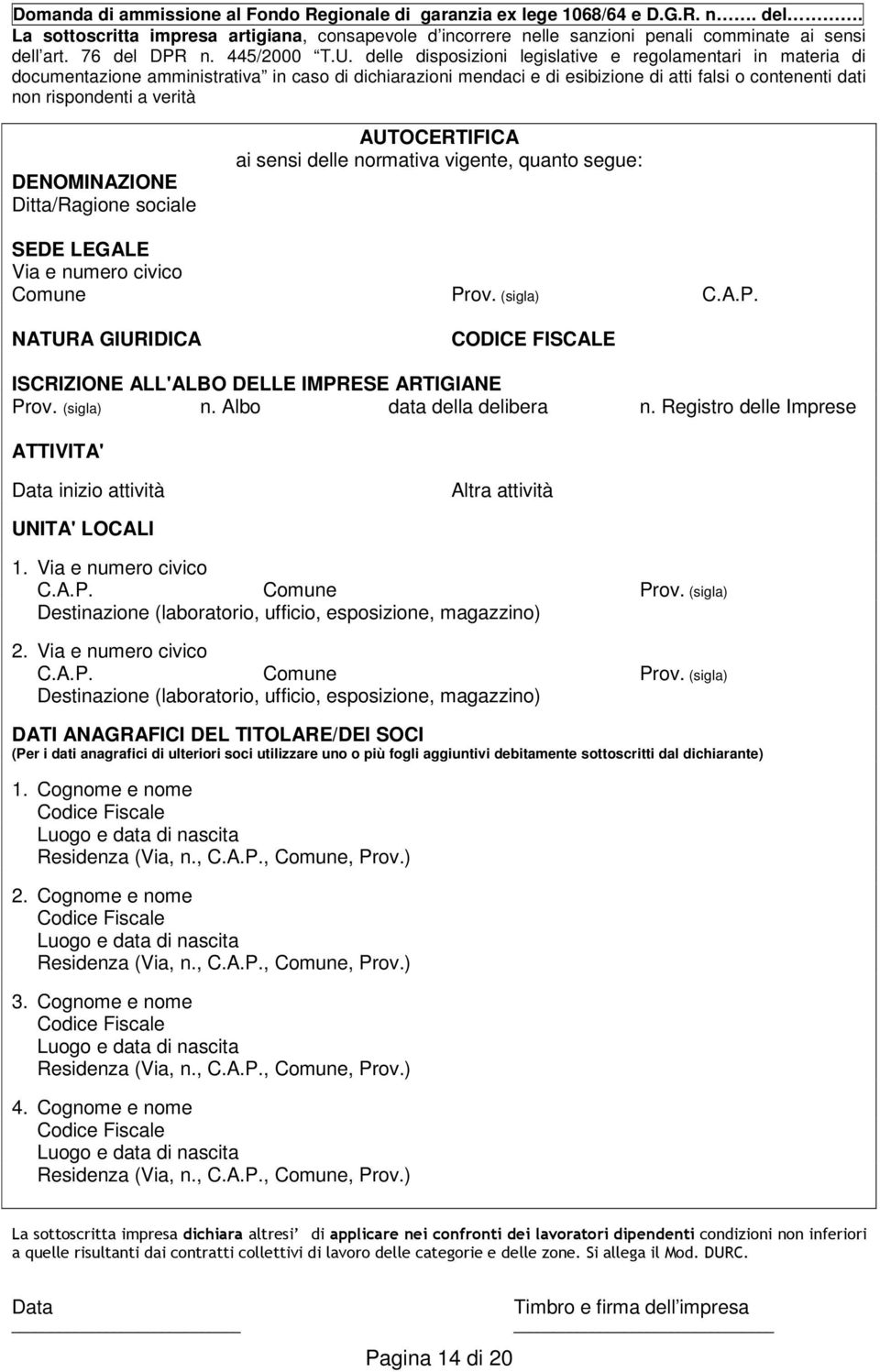 delle disposizioni legislative e regolamentari in materia di documentazione amministrativa in caso di dichiarazioni mendaci e di esibizione di atti falsi o contenenti dati non rispondenti a verità