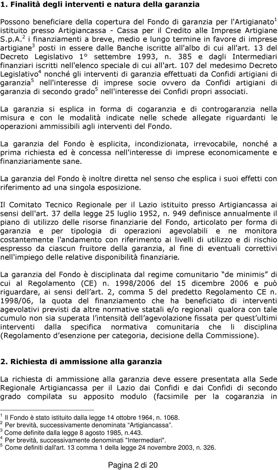 ! *%&&;' - &&! )! % % & & :&! 1 Il Fondo è stato istituito dalla legge 14 ottobre 1964, n. 1068. 2 Per brevità, successivamente denominata Artigiancassa.