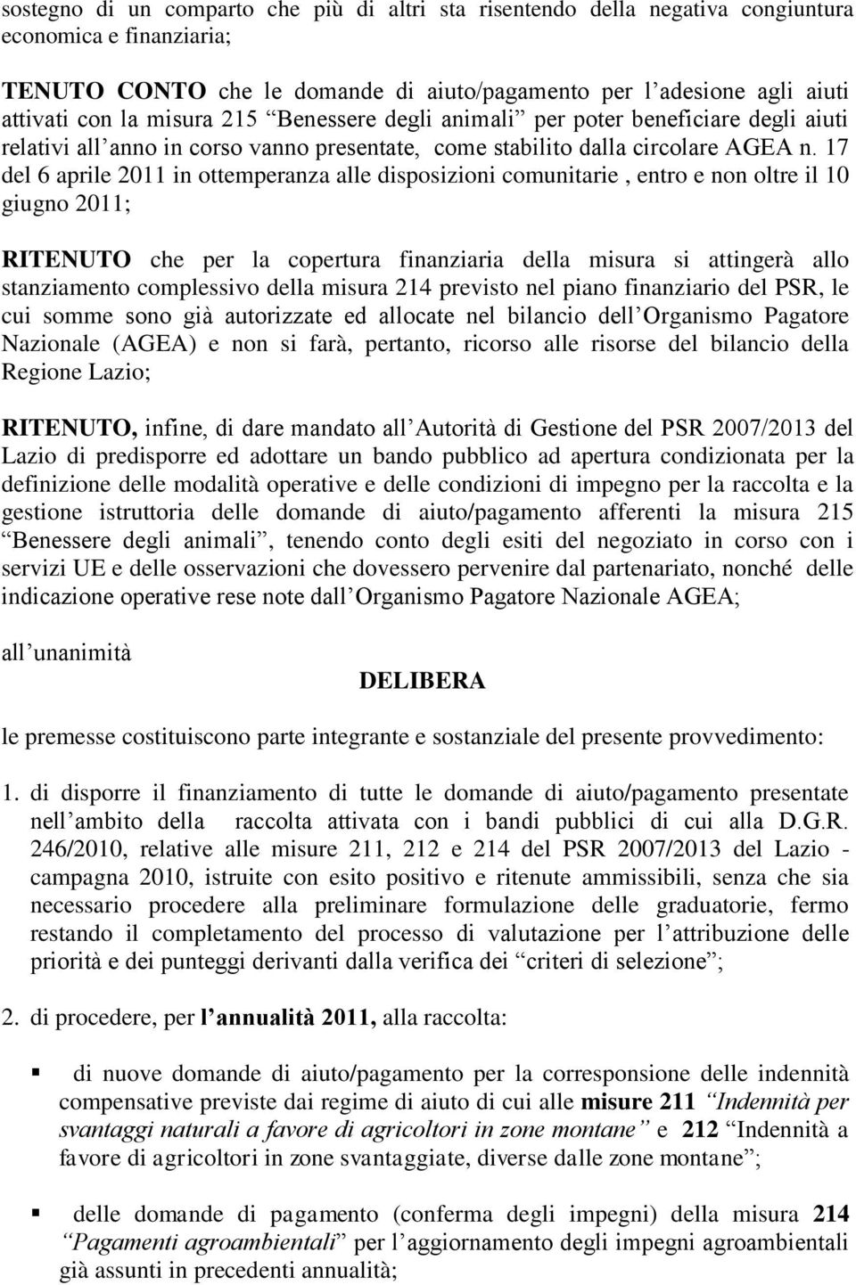 17 del 6 aprile 2011 in ottemperanza alle disposizioni comunitarie, entro e non oltre il 10 giugno 2011; RITENUTO che per la copertura finanziaria della misura si attingerà allo stanziamento