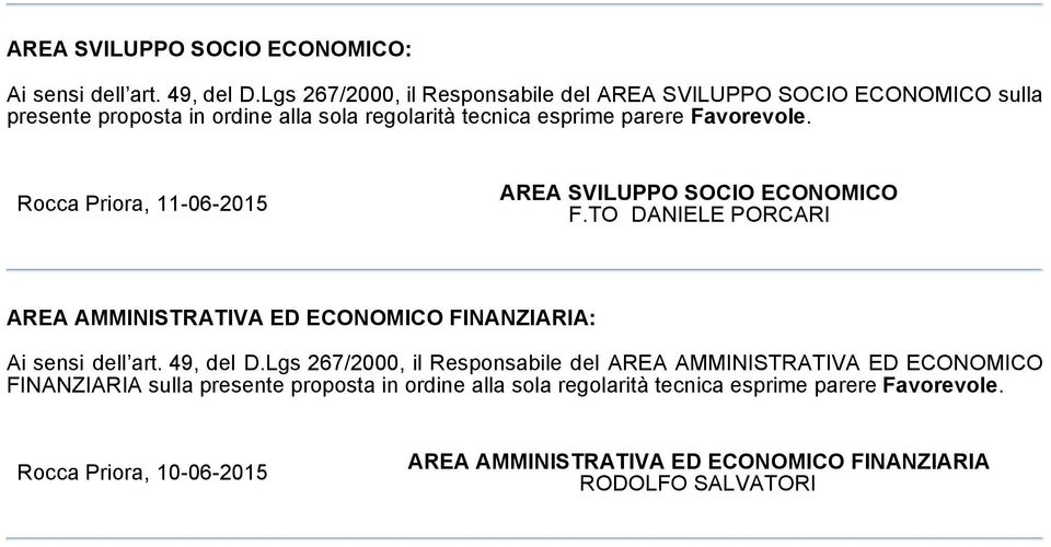 Rocca Priora, 11-06-2015 AREA SVILUPPO SOCIO ECONOMICO F.TO DANIELE PORCARI AREA AMMINISTRATIVA ED ECONOMICO FINANZIARIA: Ai sensi dell art. 49, del D.