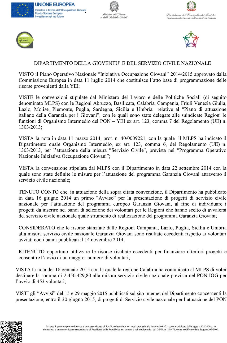 Venezia Giulia, Lazio, Molise, Piemonte, Puglia, Sardegna, Sicilia e Umbria relative al Piano di attuazione italiano della Garanzia per i Giovani, con le quali sono state delegate alle suindicate