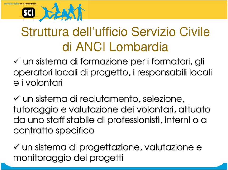 selezione, tutoraggio e valutazione dei volontari, attuato da uno staff stabile di professionisti,