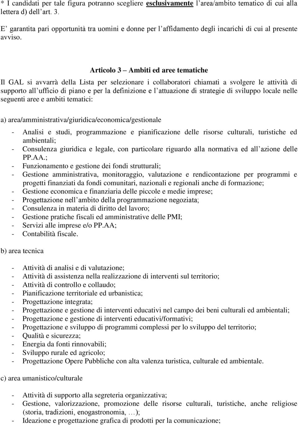 Articolo 3 Ambiti ed aree tematiche Il GAL si avvarrà della Lista per selezionare i collaboratori chiamati a svolgere le attività di supporto all ufficio di piano e per la definizione e l attuazione