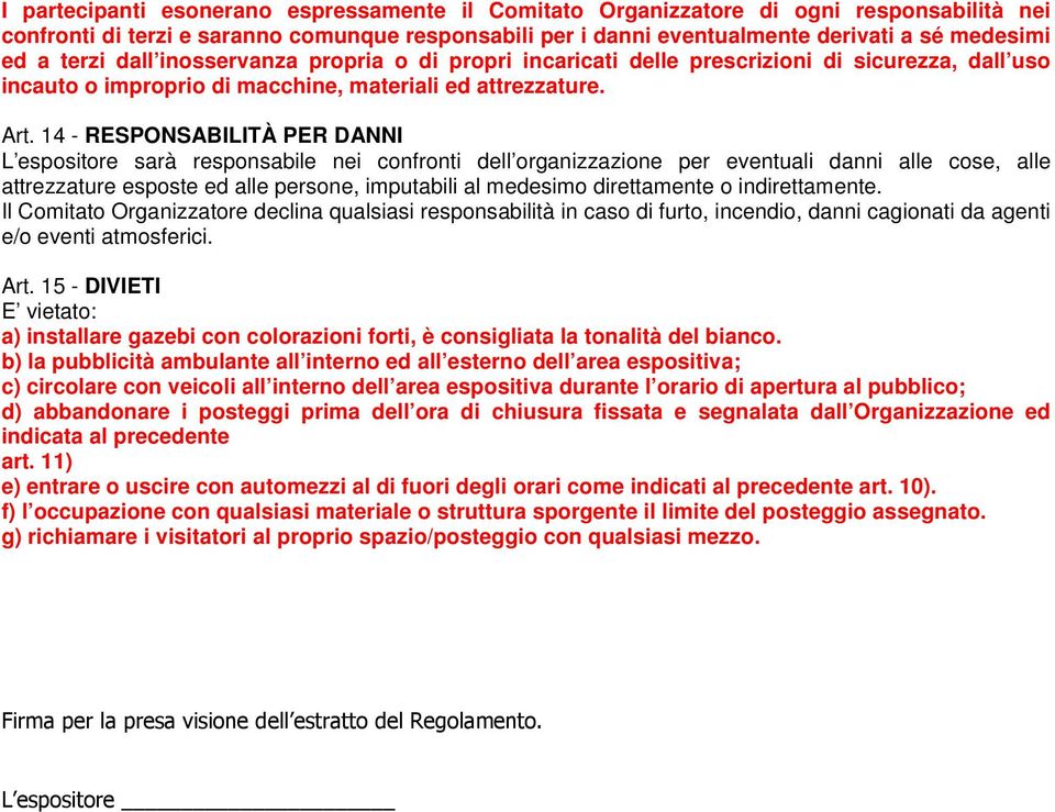 14 - RESPONSABILITÀ PER DANNI L espsitre sarà respnsabile nei cnfrnti dell rganizzazine per eventuali danni alle cse, alle attrezzature espste ed alle persne, imputabili al medesim direttamente