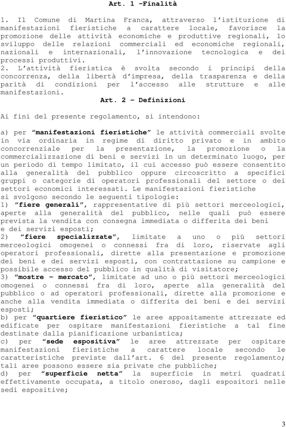 relazioni commerciali ed economiche regionali, nazionali e internazionali, l innovazione tecnologica e dei processi produttivi. 2.