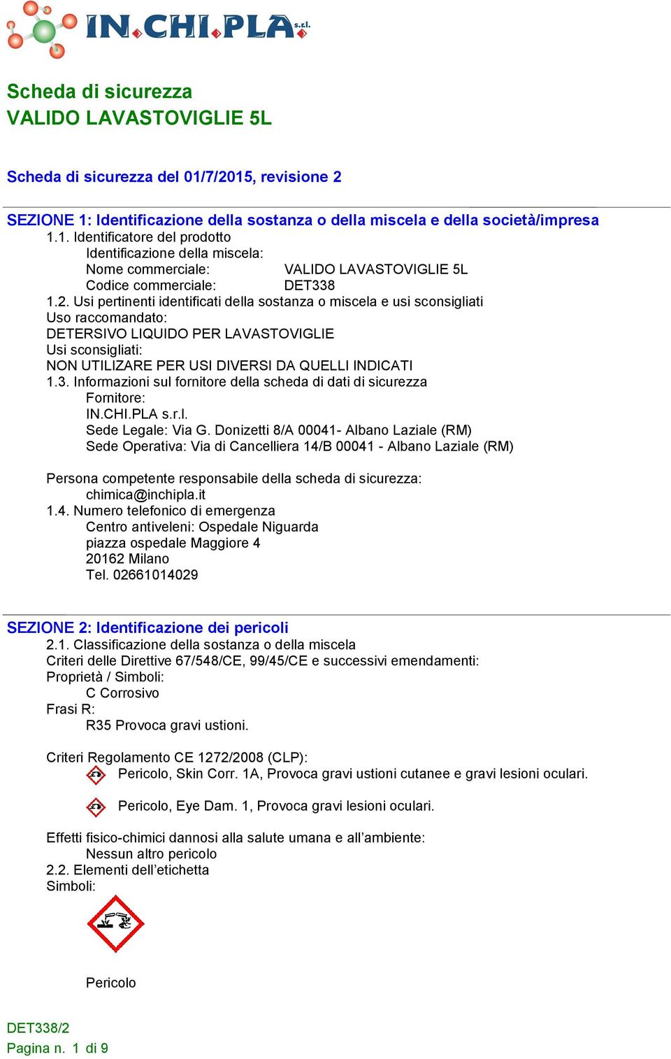 Informazioni sul fornitore della scheda di dati di sicurezza Fornitore: IN.CHI.PLA s.r.l. Sede Legale: Via G.