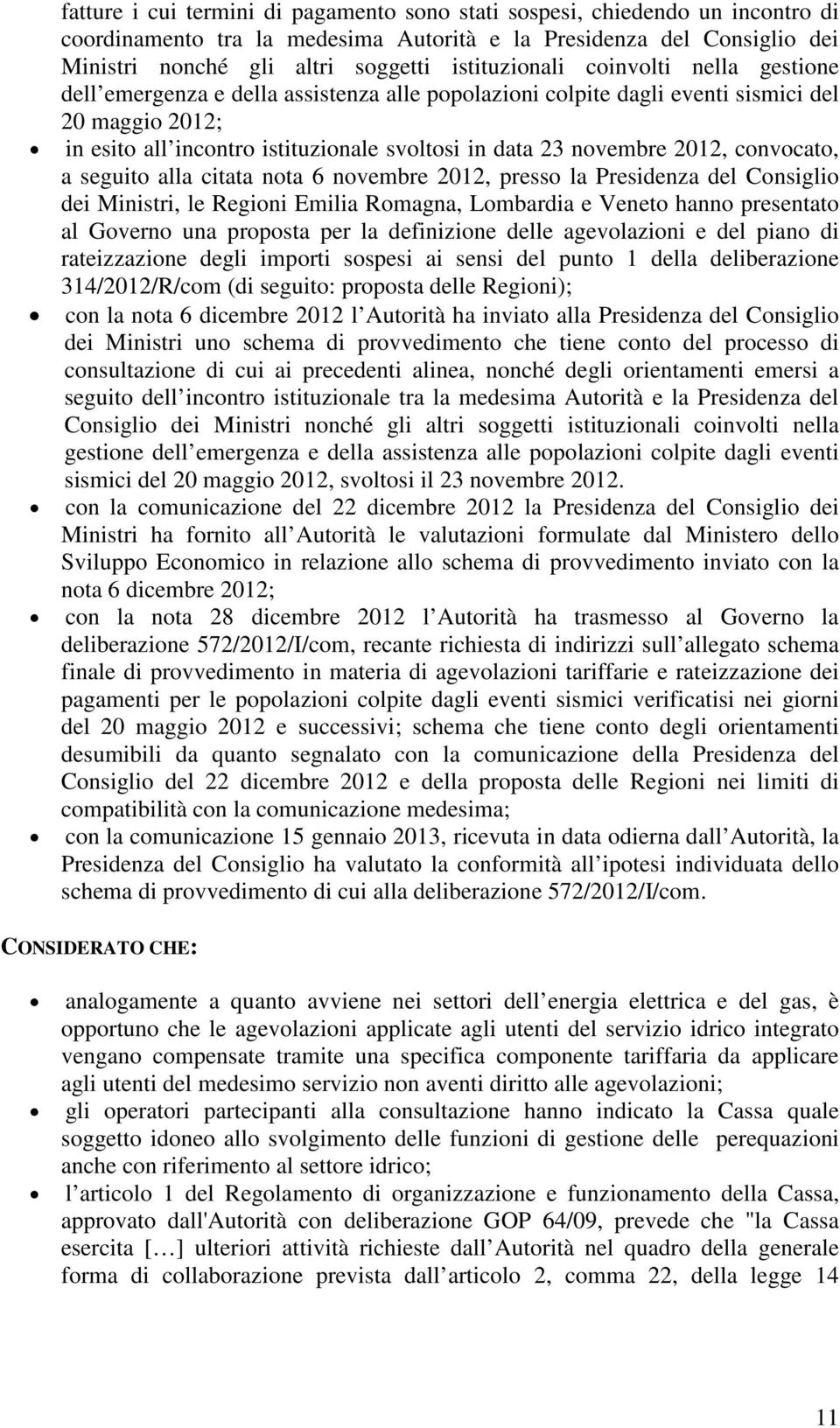 novembre 2012, convocato, a seguito alla citata nota 6 novembre 2012, presso la Presidenza del Consiglio dei Ministri, le Regioni Emilia Romagna, Lombardia e Veneto hanno presentato al Governo una