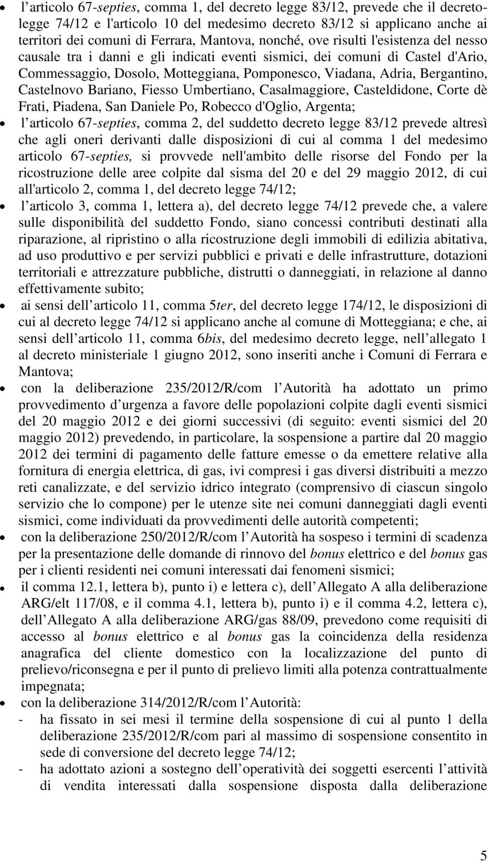 Castelnovo Bariano, Fiesso Umbertiano, Casalmaggiore, Casteldidone, Corte dè Frati, Piadena, San Daniele Po, Robecco d'oglio, Argenta; l articolo 67-septies, comma 2, del suddetto decreto legge 83/12