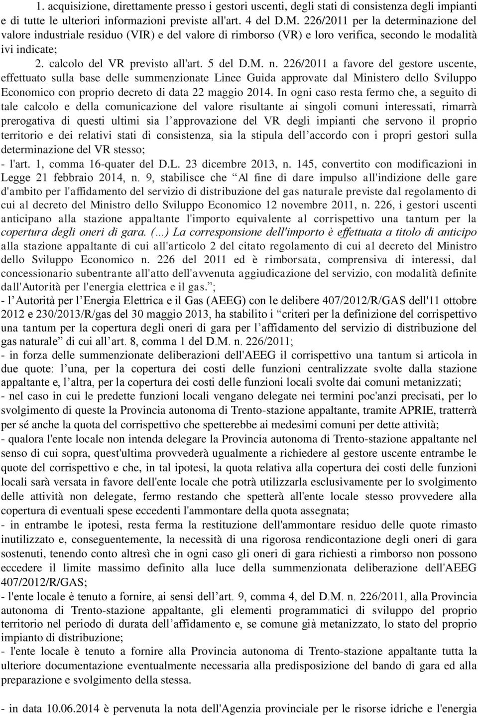 226/2011 a favore del gestore uscente, effettuato sulla base delle summenzionate Linee Guida approvate dal Ministero dello Sviluppo Economico con proprio decreto di data 22 maggio 2014.