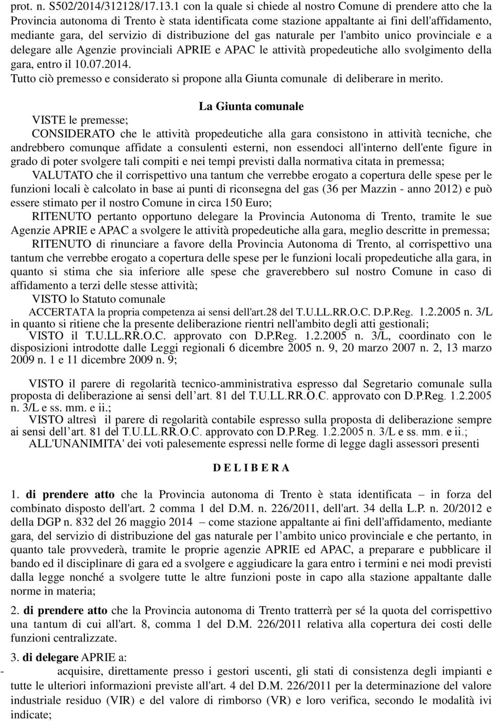 distribuzione del gas naturale per l'ambito unico provinciale e a delegare alle Agenzie provinciali APRIE e APAC le attività propedeutiche allo svolgimento della gara, entro il 10.07.2014.