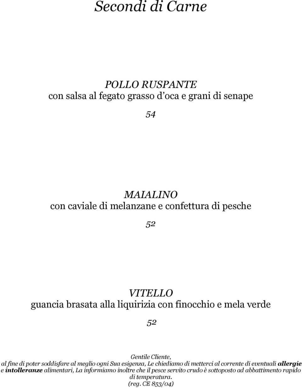 di poter soddisfare al meglio ogni Sua esigenza, Le chiediamo di metterci al corrente di eventuali allergie e