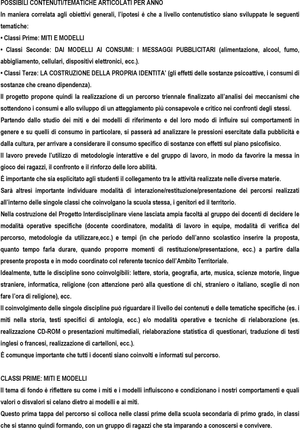 Classi Terze: LA COSTRUZIONE DELLA PROPRIA IDENTITA (gli effetti delle sostanze psicoattive, i consumi di sostanze che creano dipendenza).