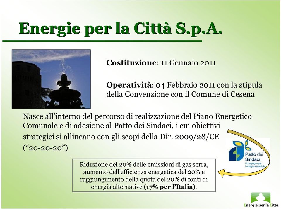 interno del percorso di realizzazione del Piano Energetico Comunale e di adesione al Patto dei Sindaci, i cui obiettivi strategici