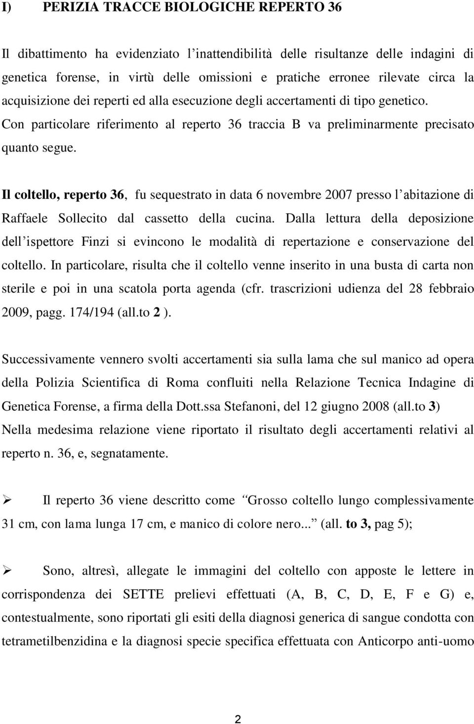 Il coltello, reperto 36, fu sequestrato in data 6 novembre 2007 presso l abitazione di Raffaele Sollecito dal cassetto della cucina.