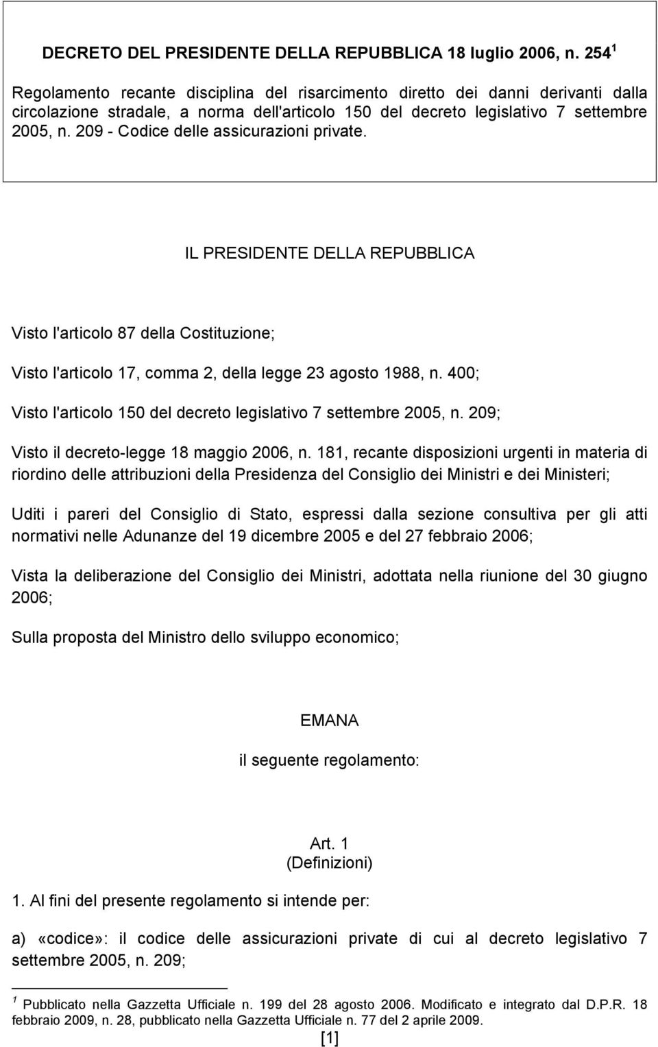 209 - Codice delle assicurazioni private. IL PRESIDENTE DELLA REPUBBLICA Visto l'articolo 87 della Costituzione; Visto l'articolo 17, comma 2, della legge 23 agosto 1988, n.