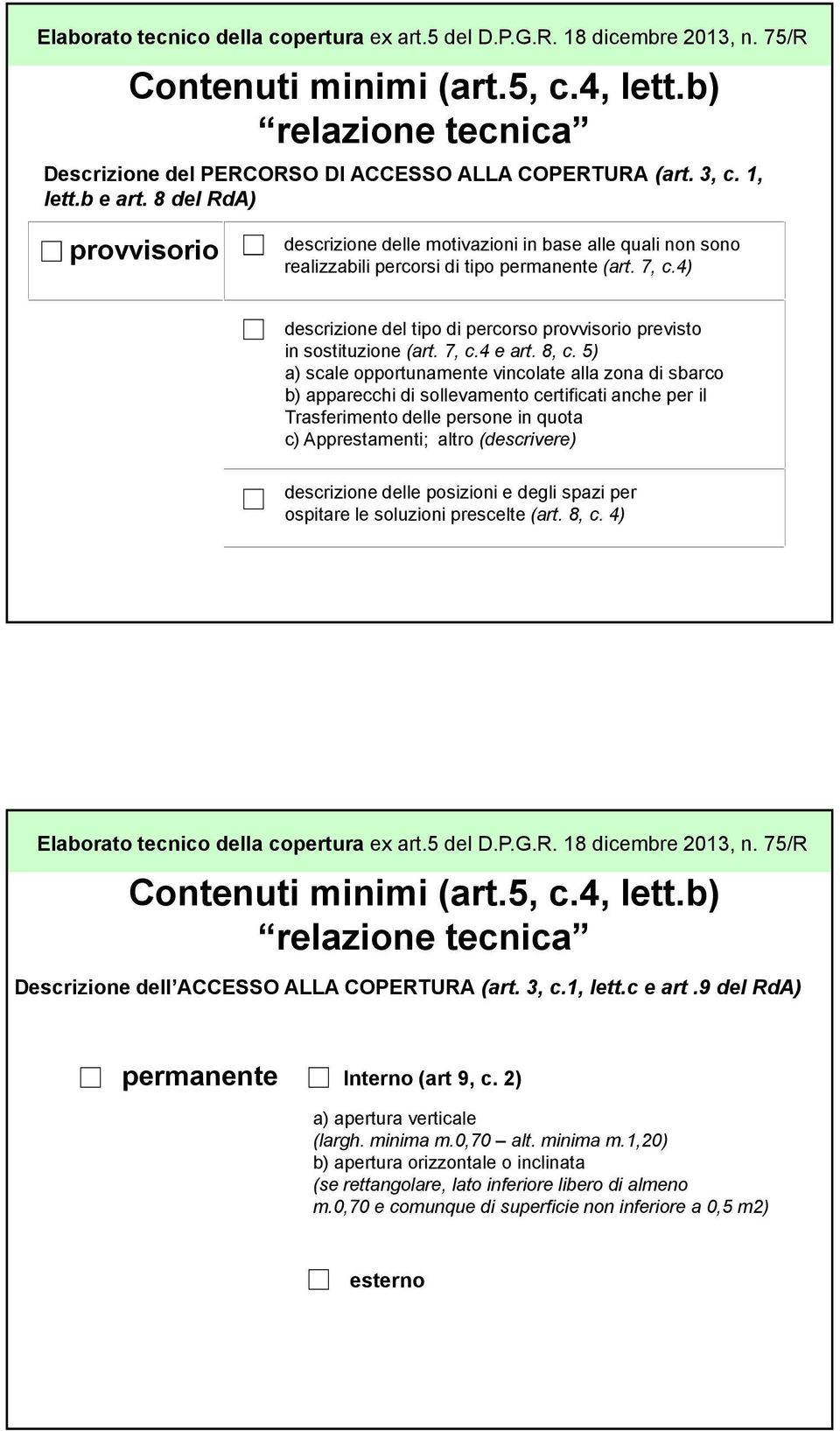 4) descrizione del tipo di percorso provvisorio previsto in sostituzione (art. 7, c.4 e art. 8, c.