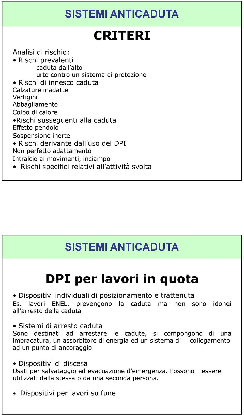 attività svolta SISTEMI ANTICADUTA DPI per lavori in quota Dispositivi individuali di posizionamento e trattenuta Es.