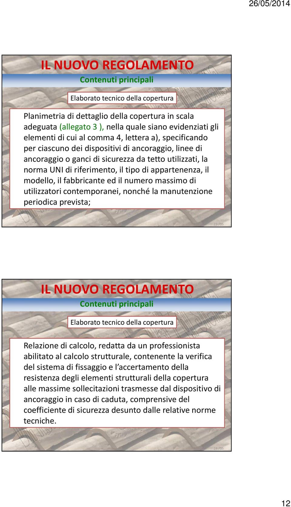 massimo di utilizzatori contemporanei, nonché la manutenzione periodica prevista; 23 /35 Elaborato tecnico della copertura Relazione di calcolo, redatta da un professionista abilitato al calcolo