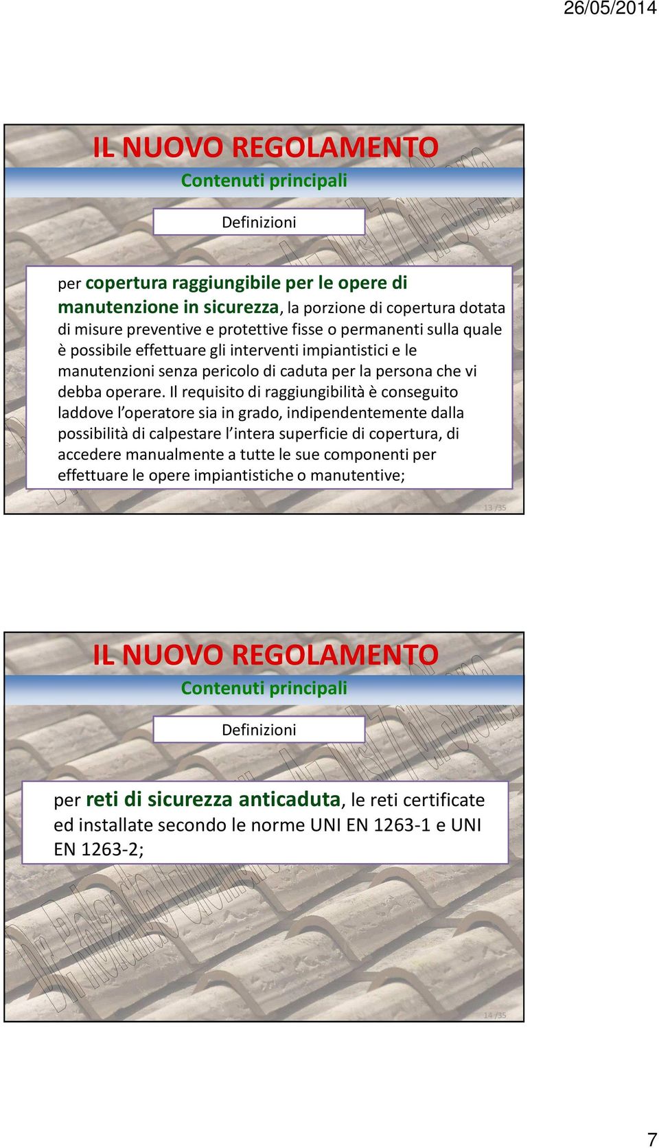 Il requisito di raggiungibilità è conseguito laddove l operatore sia in grado, indipendentemente dalla possibilità di calpestare l intera superficie di copertura, di accedere