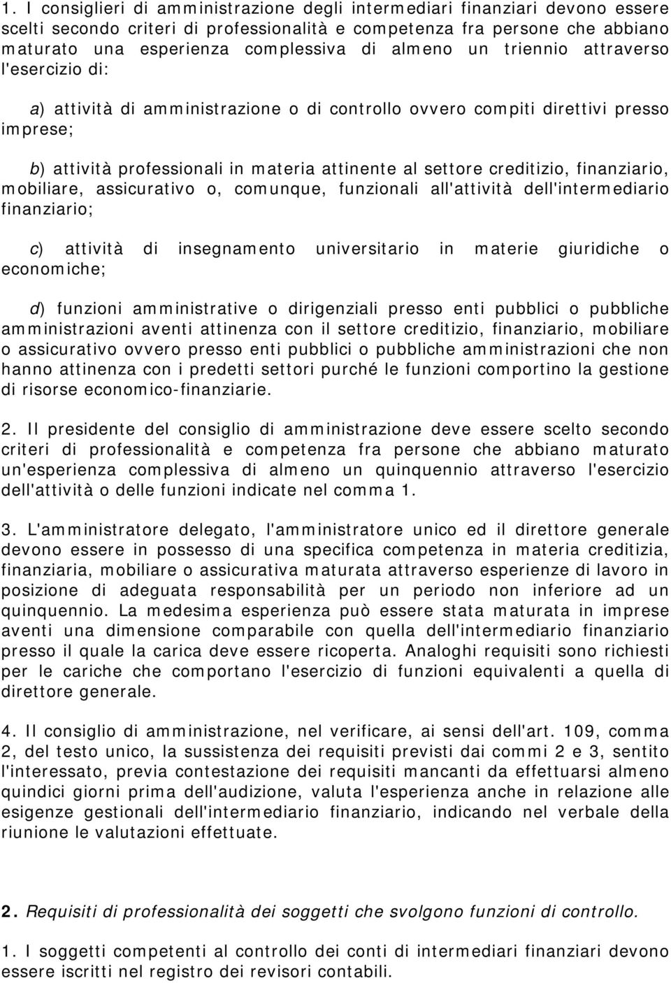 creditizio, finanziario, mobiliare, assicurativo o, comunque, funzionali all'attività dell'intermediario finanziario; c) attività di insegnamento universitario in materie giuridiche o economiche; d)