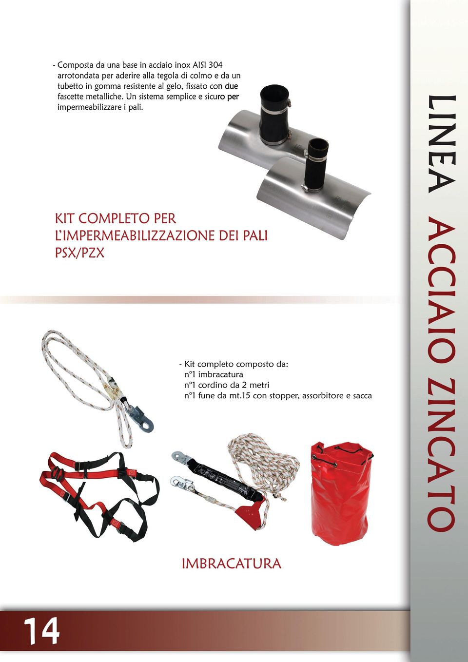 15 con stopper, assorbitore e sacca IMBRACATURA 14 LINEA ACCIAIO ZINCATO - Composta da una base in acciaio inox