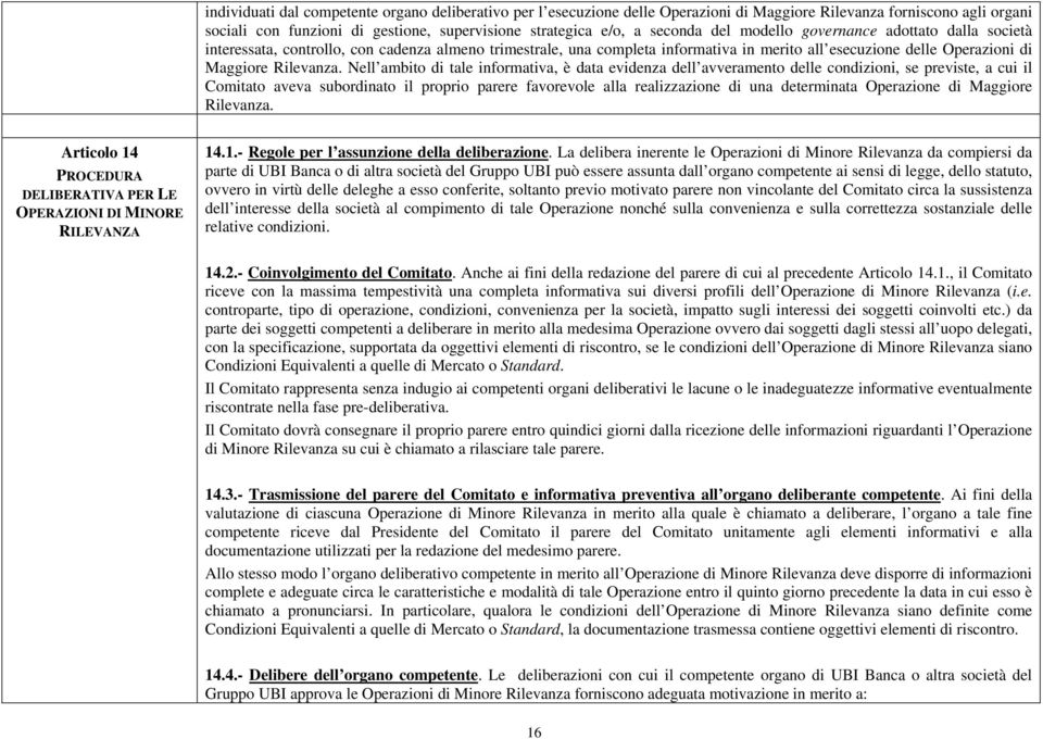 Nell ambito di tale informativa, è data evidenza dell avveramento delle condizioni, se previste, a cui il Comitato aveva subordinato il proprio parere favorevole alla realizzazione di una determinata