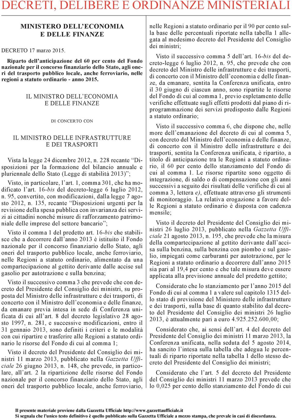 - anno 2015. IL MINISTRO DELL ECONOMIA E DELLE FINANZE DI CONCERTO CON IL MINISTRO DELLE INFRASTRUTTURE E DEI TRASPORTI Vista la legge 24 dicembre 2012, n.