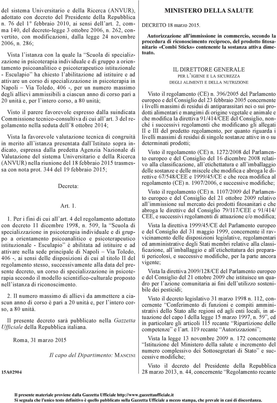 286; Vista l istanza con la quale la Scuola di specializzazione in psicoterapia individuale e di gruppo a orientamento psicoanalitico e psicoterapeutico istituzionale - Esculapio ha chiesto l