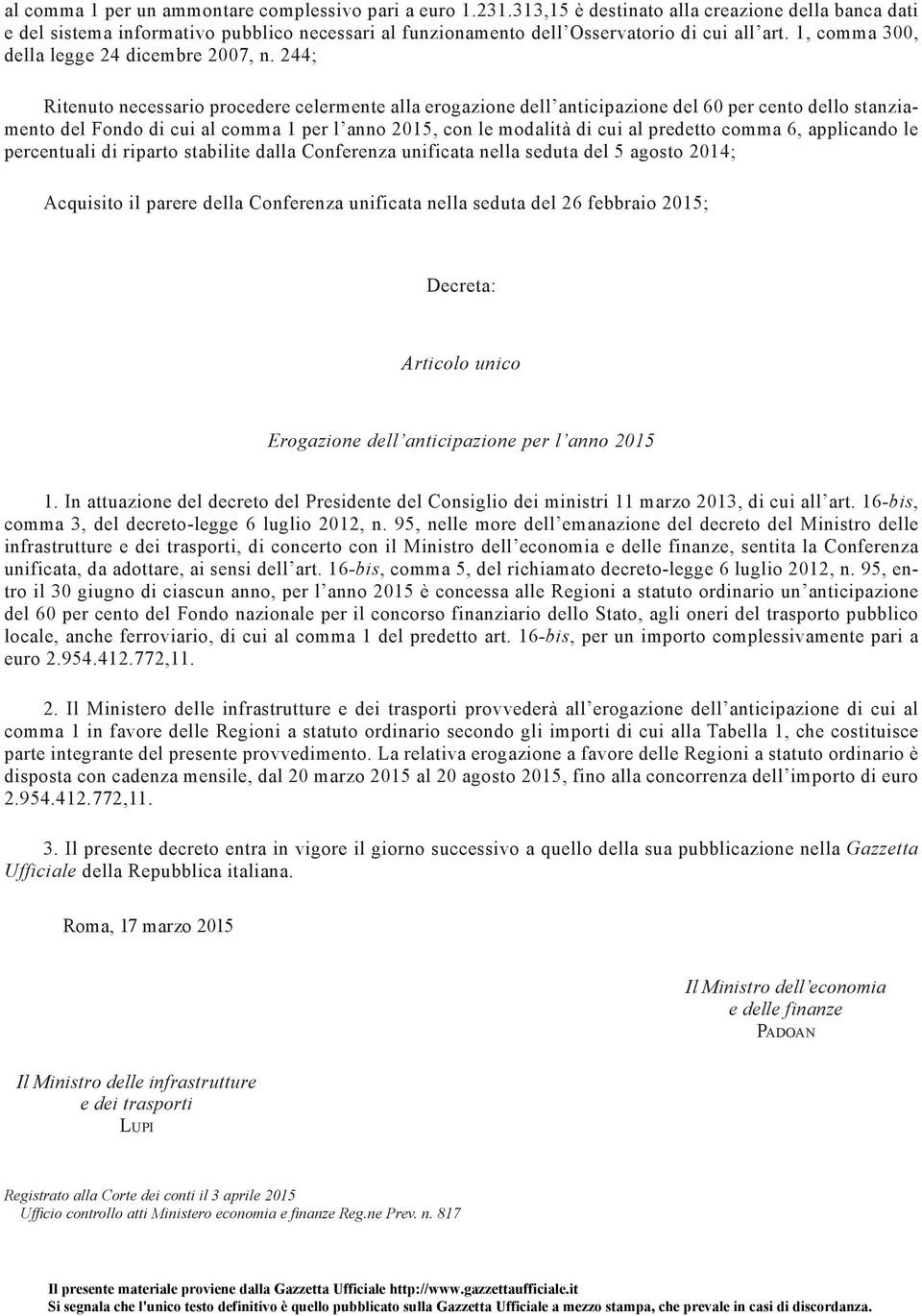 244; Ritenuto necessario procedere celermente alla erogazione dell anticipazione del 60 per cento dello stanziamento del Fondo di cui al comma 1 per l anno 2015, con le modalità di cui al predetto