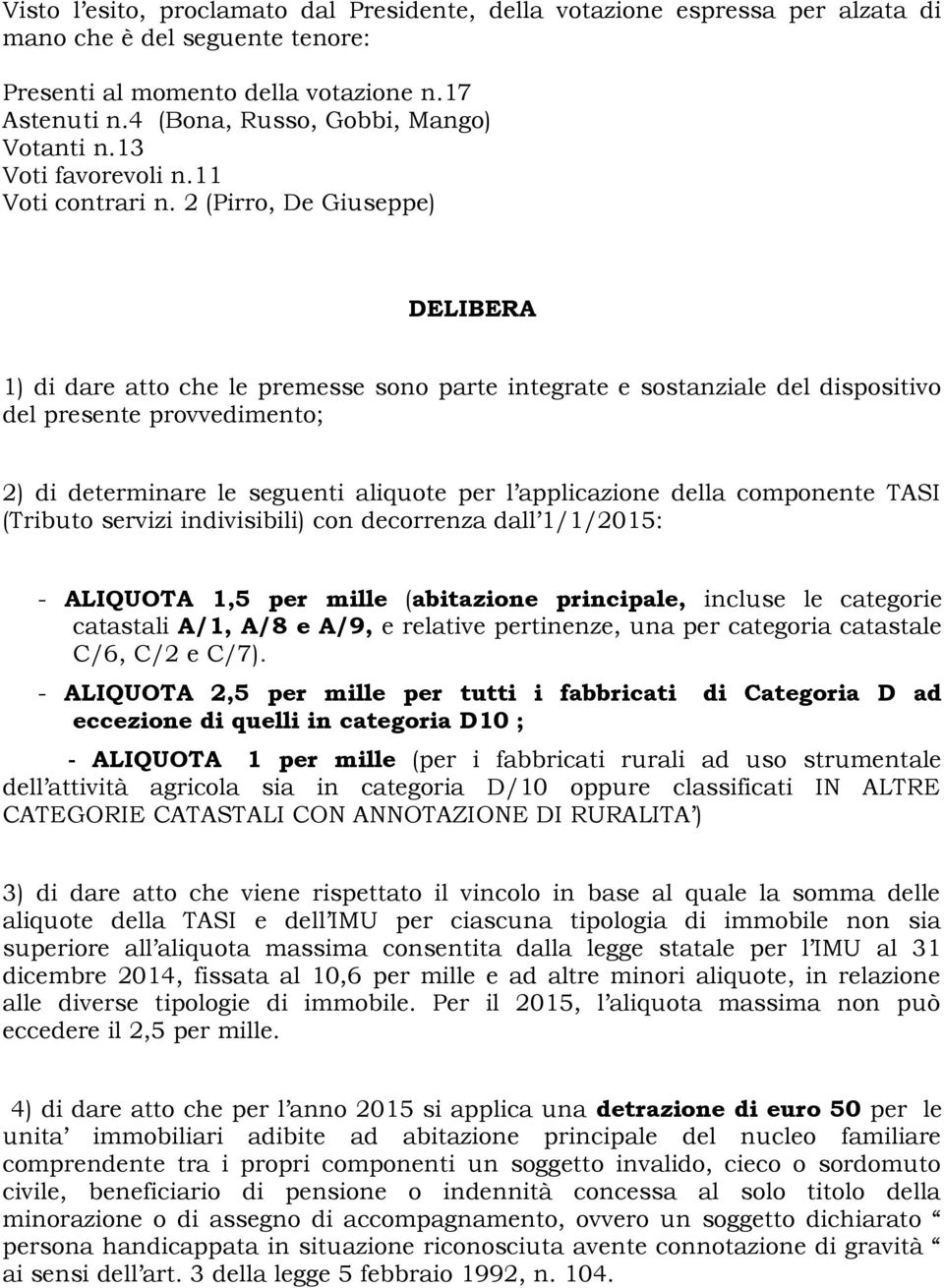 2 (Pirro, De Giuseppe) DELIBERA 1) di dare atto che le premesse sono parte integrate e sostanziale del dispositivo del presente provvedimento; 2) di determinare le seguenti aliquote per l