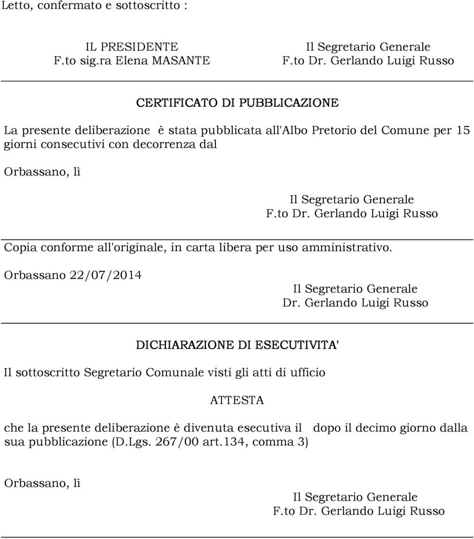Orbassano, lì F.to Dr. Gerlando Luigi Russo Copia conforme all'originale, in carta libera per uso amministrativo. Orbassano 22/07/2014 Dr.