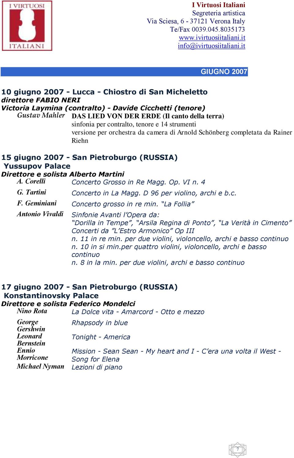 Direttore e solista Alberto Martini A. Corelli Concerto Grosso in Re Magg. Op. VI n. 4 G. Tartini Concerto in La Magg. D 96 per violino, archi e b.c. F. Geminiani Concerto grosso in re min.