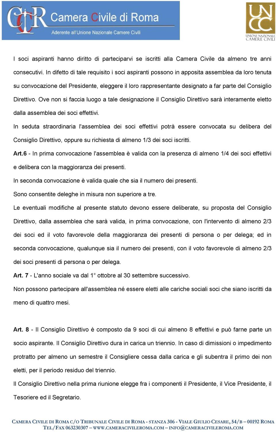 Direttivo. Ove non si faccia luogo a tale designazione il Consiglio Direttivo sarà interamente eletto dalla assemblea dei soci effettivi.