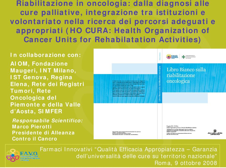 collaborazione con: AIOM, Fondazione Maugeri, INT Milano, IST Genova, Regina Elena, Rete dei Registri Tumori, Rete Oncologica