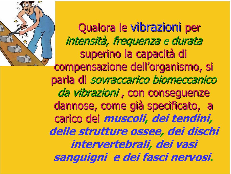 con conseguenze dannose, come già specificato, a carico dei muscoli, dei tendini,