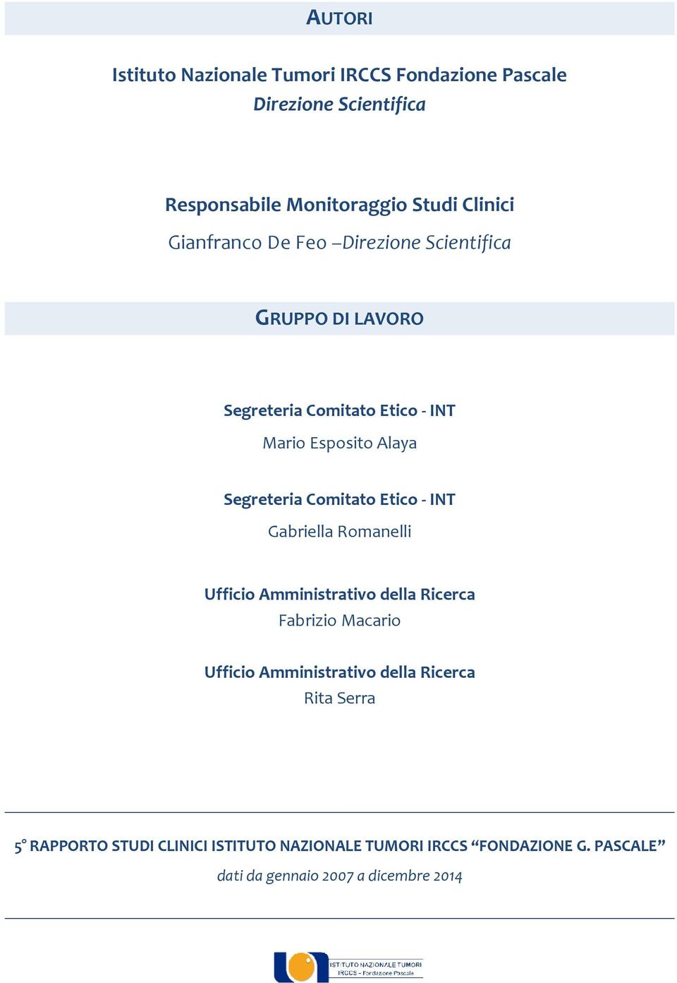 Comitato Etico - INT Gabriella Romanelli Ufficio Amministrativo della Ricerca Fabrizio Macario Ufficio Amministrativo della