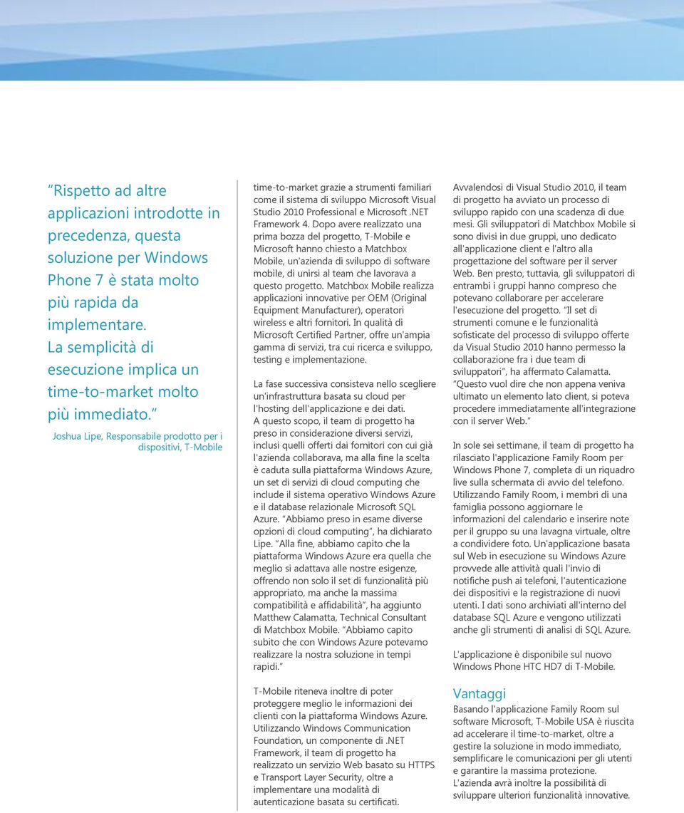 Joshua Lipe, Responsabile prodotto per i dispositivi, T-Mobile time-to-market grazie a strumenti familiari come il sistema di sviluppo Microsoft Visual Studio 2010 Professional e Microsoft.