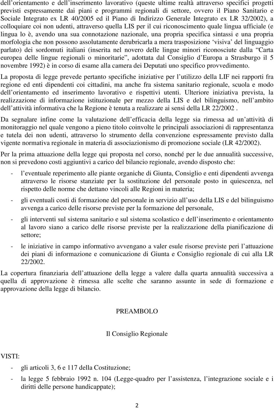 lingua lo è, avendo una sua connotazione nazionale, una propria specifica sintassi e una propria morfologia che non possono assolutamente derubricarla a mera trasposizione visiva del linguaggio