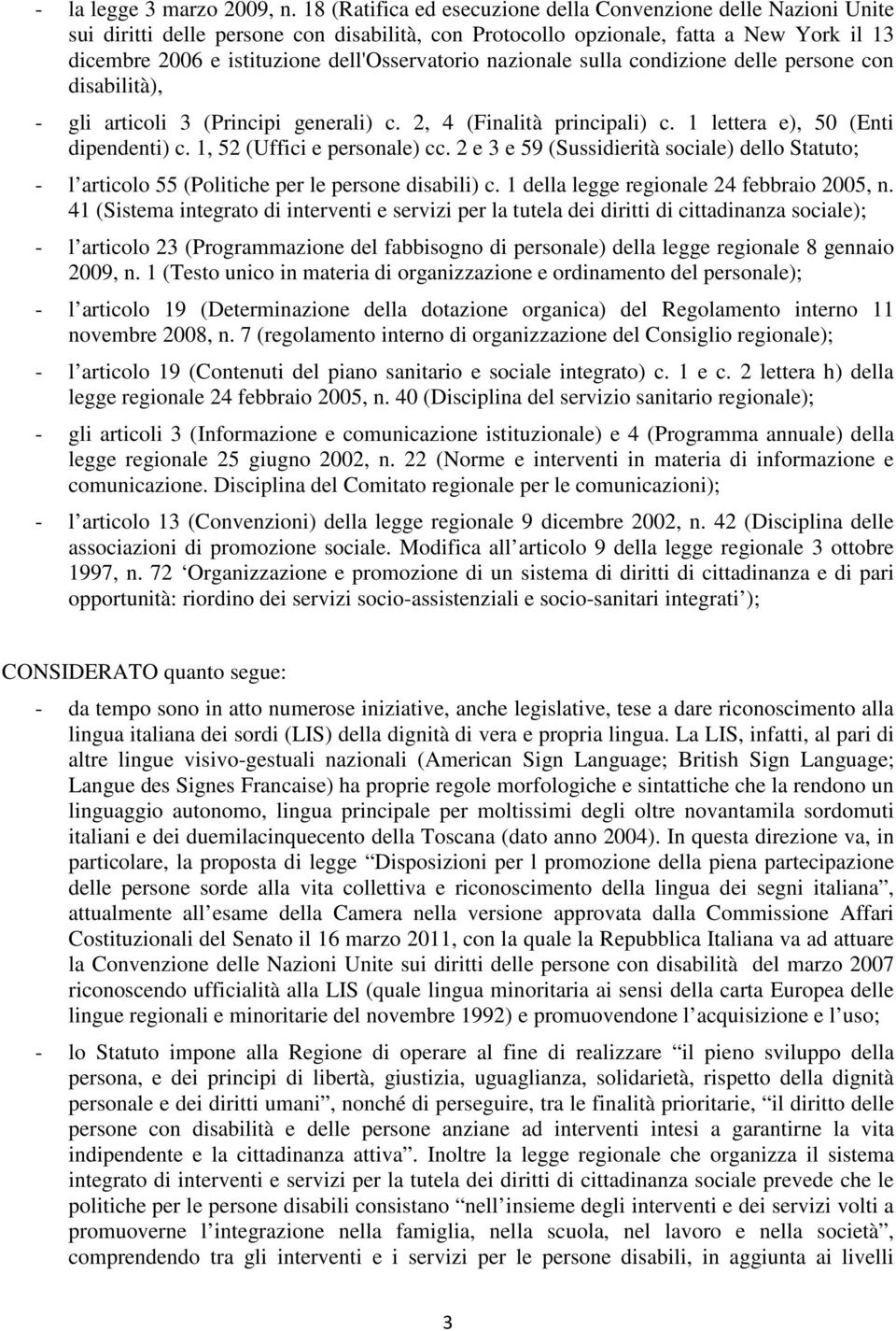 dell'osservatorio nazionale sulla condizione delle persone con disabilità), - gli articoli 3 (Principi generali) c. 2, 4 (Finalità principali) c. 1 lettera e), 50 (Enti dipendenti) c.