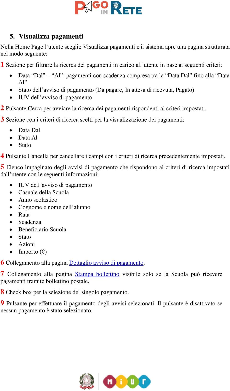 avviso di pagamento 2 Pulsante Cerca per avviare la ricerca dei pagamenti rispondenti ai criteri impostati.