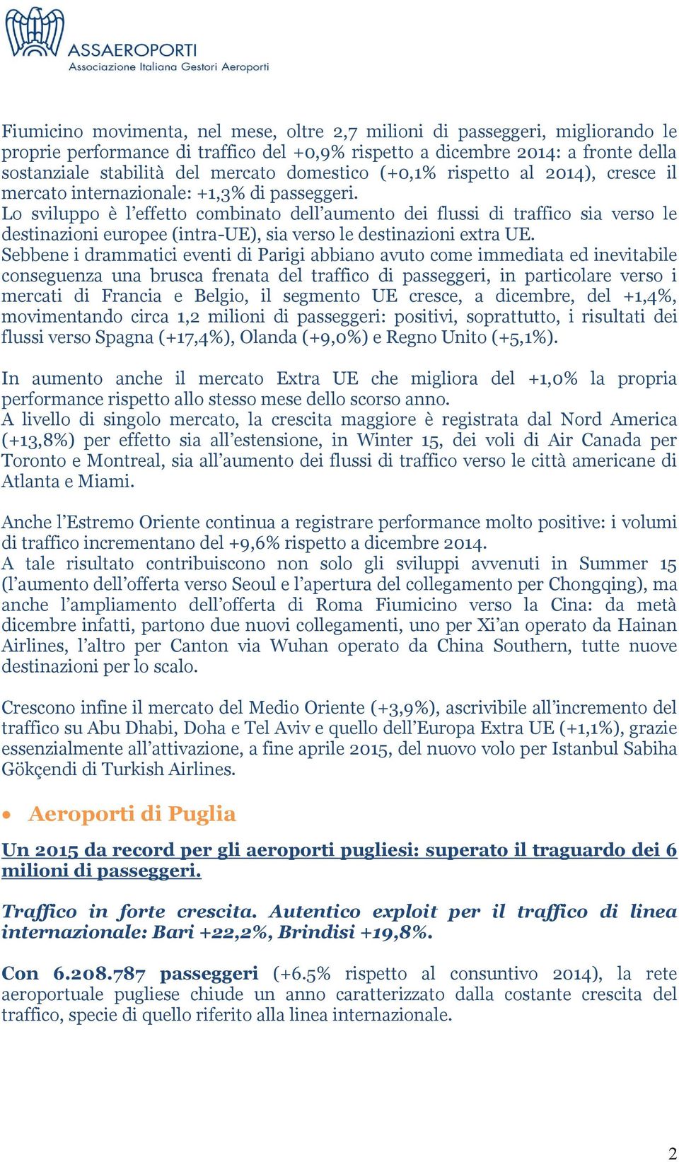 Lo sviluppo è l effetto combinato dell aumento dei flussi di traffico sia verso le destinazioni europee (intra-ue), sia verso le destinazioni extra UE.