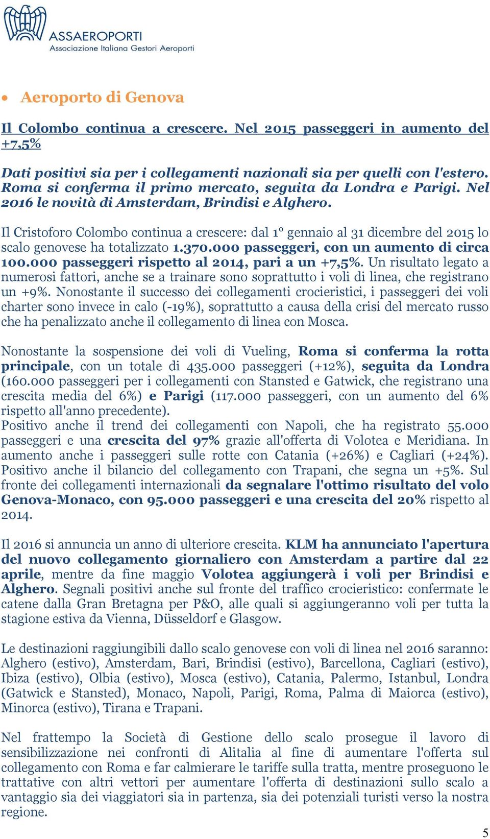 Il Cristoforo Colombo continua a crescere: dal 1 gennaio al 31 dicembre del 2015 lo scalo genovese ha totalizzato 1.370.000 passeggeri, con un aumento di circa 100.