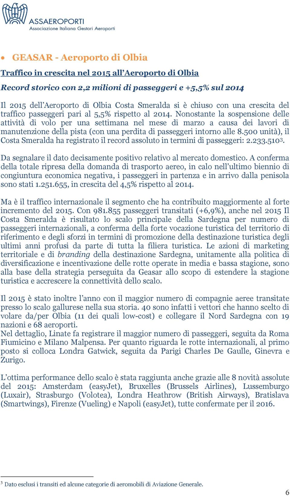 Nonostante la sospensione delle attività di volo per una settimana nel mese di marzo a causa dei lavori di manutenzione della pista (con una perdita di passeggeri intorno alle 8.