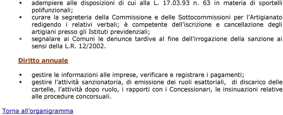 iscrizione e cancellazione degli artigiani presso gli Istituti previdenziali; segnalare ai Comuni le denunce tardive al fine dell irrogazione della sanzione ai sensi della L.R.