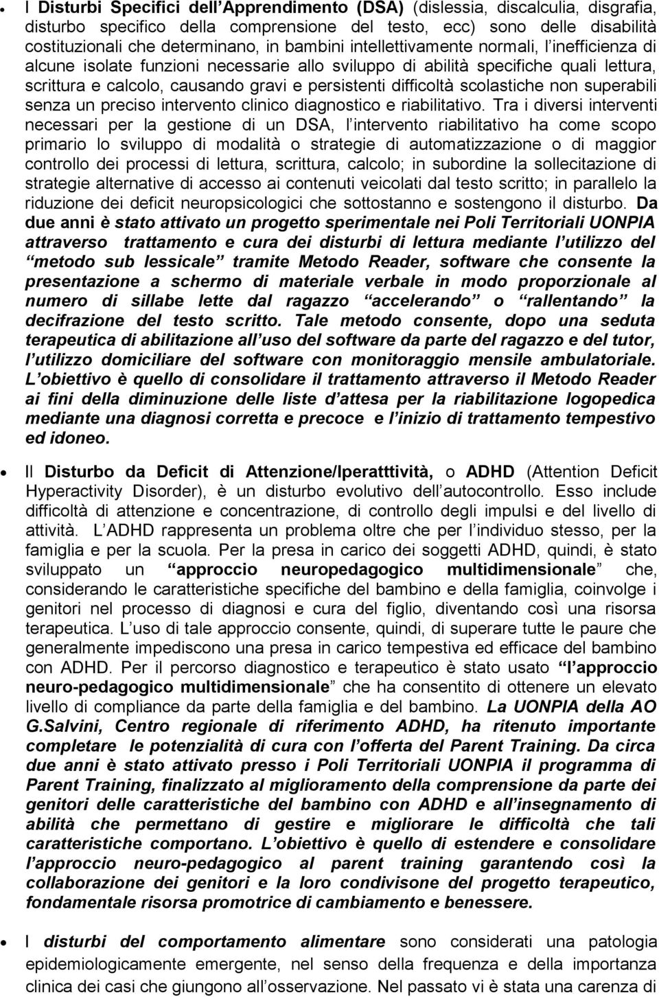 scolastiche non superabili senza un preciso intervento clinico diagnostico e riabilitativo.