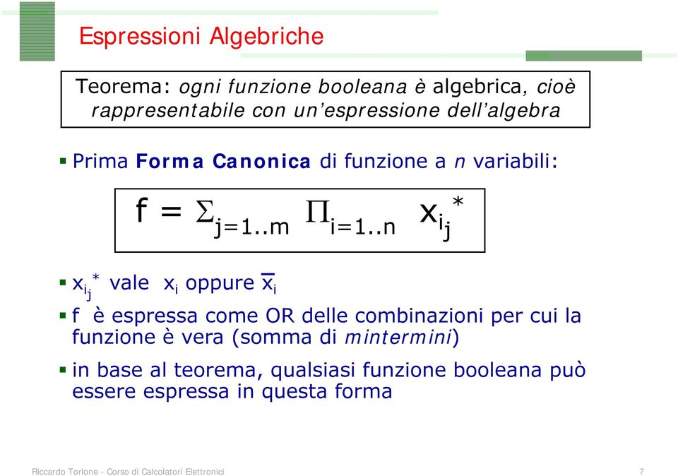 .n x i j * x ij* vale x i oppure x i f è espressa come OR delle combinazioni per cui la funzione è vera (somma