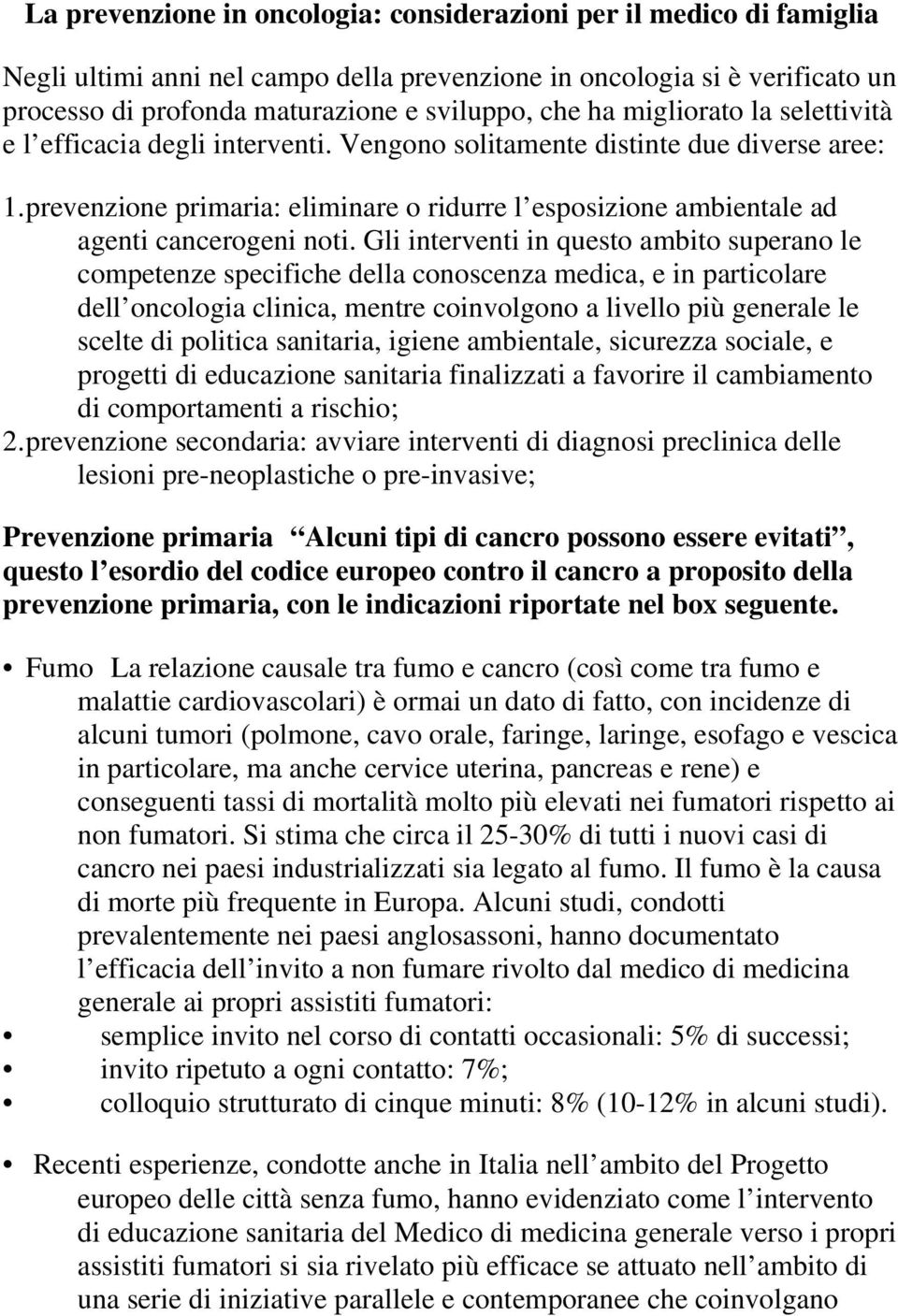 prevenzione primaria: eliminare o ridurre l esposizione ambientale ad agenti cancerogeni noti.